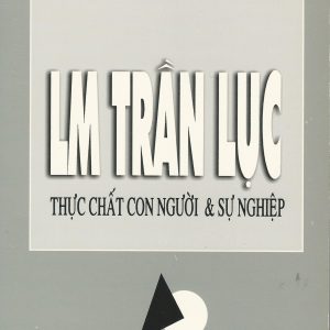 LM Trần Lục: Thực Chất Con Người Và Sự Nghiệp