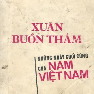 Xuân Buồn Thảm: Những Ngày Cuối Cùng Của Miền Nam Việt Nam