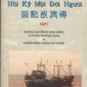 Hồi Ký Một Đời Người: Những Chuyến Đi Định Mệnh Con Tầu Trường Xuân Và Những Năm Tháng Lưu Vong, Tập 1