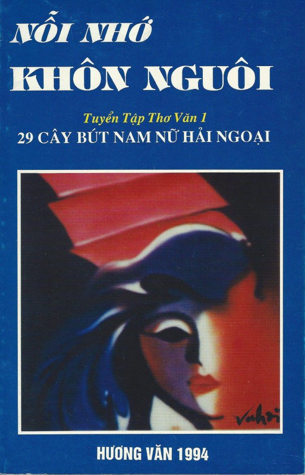 Nỗi Nhớ Không Nguôi: tuyển Tập Thơ Văn 1- 29 cây Bút Nam Nữ Hải Ngoại